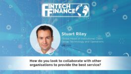 Stuart Riley, Citi - How do you look to collaborate with other organisations to provide the best service? | Fintech Finance
