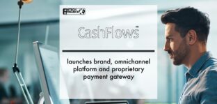 Cashflows launches brand, omnichannel platform and proprietary payment gateway | Fintech Finance