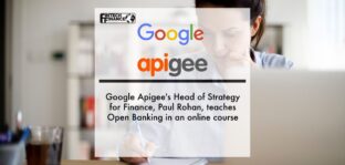 Google Apigee's Head of Strategy for Finance, Paul Rohan, teaches Open Banking in an online course | Fintech Finance