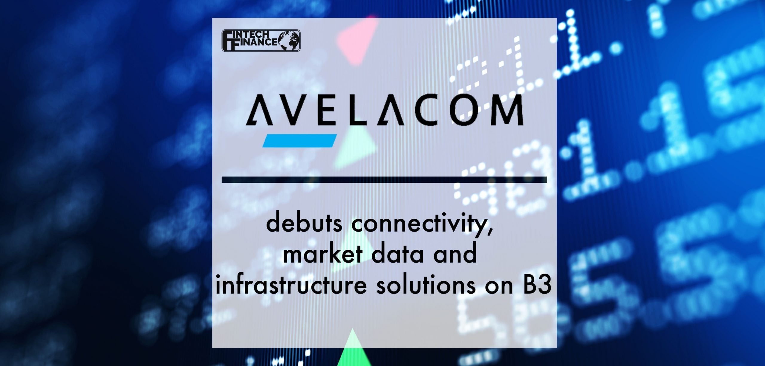Avelacom debuts connectivity, market data and infrastructure solutions on B3 | Fintech Finance