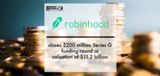 Robinhood closes $200 million Series G funding round at valuation of $11.2 billion | Fintech Finance