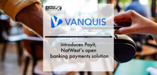 Vanquis Bank introduces Payit, NatWest’s open banking payments solution | Fintech Finance