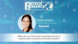 Paula Solano, Banco Sabadell - What do you think open banking will do to improve your customers financial health? | Fintech Finance