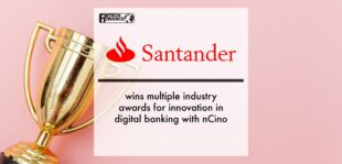Santander UK wins multiple industry awards for innovation in digital banking with nCino | Fintech Finance