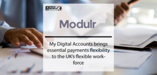 My Digital Accounts brings essential payments flexibility to the UK’s flexible workforce, powered by Modulr | Fintech Finance
