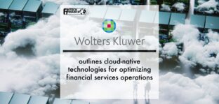 Wolters Kluwer FRR outlines cloud-native technologies for optimizing financial services operations | Fintech Finance
