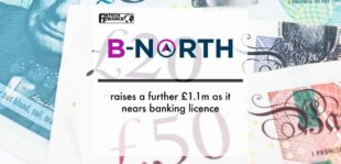 B-North raises a further £1.1m as it nears banking licence | Fintech Finance