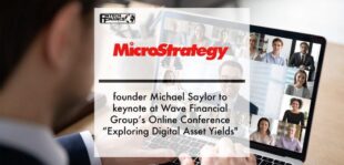 MicroStrategy Founder Michael Saylor to keynote at Wave Financial Group’s Online Conference “Exploring Digital Asset Yields" | Fintech Finance