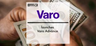 Varo Bank launches Varo Advance | Fintech Finance