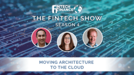 Fintech Finance Presents: The Fintech Show 4.04 - Moving Architecture to the Cloud | Fintech Finance