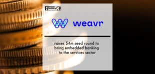 Weavr raises $4M seed round to bring embedded banking to the services sector | Fintech Finance