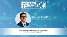 Santosh Tripathy, Smartstream - Has opening banking led to innovation in the payment sector? | Fintech Finance
