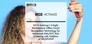 NICE Actimize’s X-Sight Marketplace Offers Facial Recognition Technology for Advanced AML_KYC Risk Screening with Addition of FACEPOINT | Fintech Finance