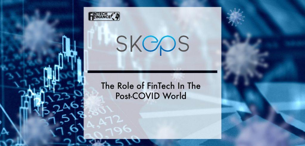 Skeps: The Role of FinTech In The Post-COVID World | Fintech Finance