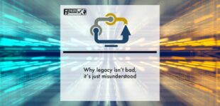 Why legacy isn’t bad, it’s just misunderstood | Fintech Finance