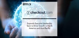Checkout.com Expands Executive Leadership Team to Drive Growth in North America and Asia Pacific | Fintech Finance
