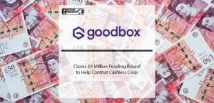 GoodBox Closes £9 Million Funding Round to Help combat cashless crisis | Fintech Finance