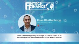 Rana Bhattacharya, Atom Bank - What's been the journey of change for Atom in terms of its technology stack? | Fintech Finance