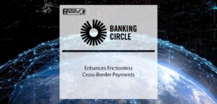 Banking Circle enhances frictionless cross border payments with purpose-built, cloud-based payments platform | Fintech Finance