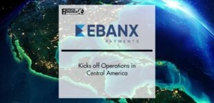 EBANX Kicks off Its Operations in Central America | FinTech Finance