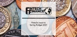 Fintech Finance: Fintechs react to the Spring Budget 2021 | Fintech Finance