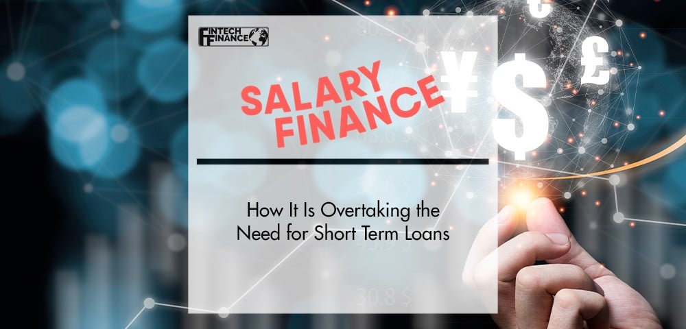 How Salary Finance Is Overtaking the Need for Short Term Loans | FinTech Finance