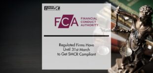 FCA: Regulated Firms Have Until 31st March to Get SMCR Compliant | FinTech Finance