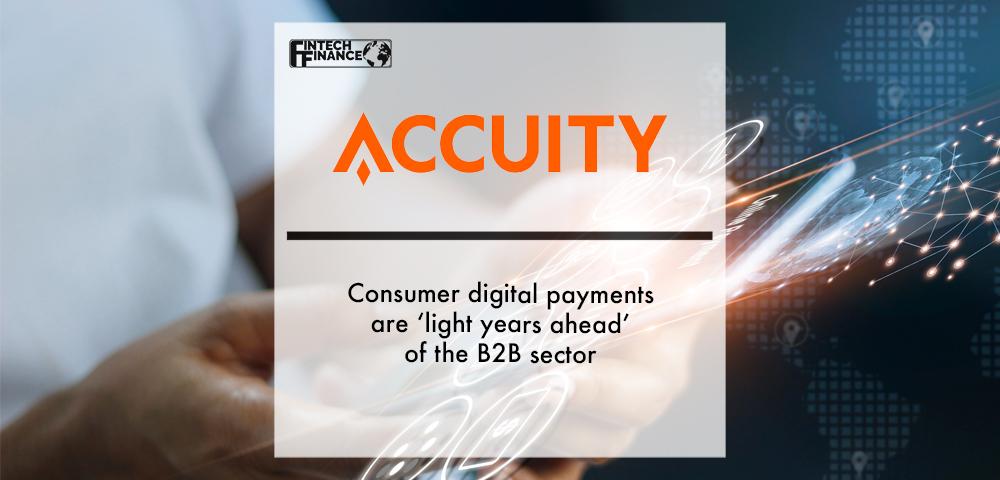 Accuity: Consumer digital payments are 'light years ahead' of the B2B sector | Fintech Finance