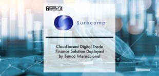 Surecomp’s Cloud-based Digital Trade Finance Solution Deployed by Banco Internacional | Fintech Finance