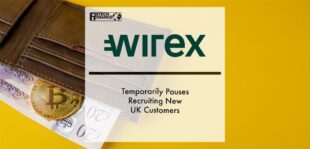 Wirex Temporarily Pauses Recruiting New UK Customers | Fintech Finance