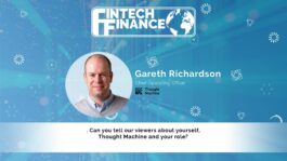 Gareth Richardson, Thought Machine - Can you tell our viewers about yourself, Thought Machine and your role? | Fintech Finance