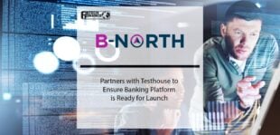 B-North Partners with Testhouse to Ensure Banking Platform is Ready for Launch | Fintech Finance
