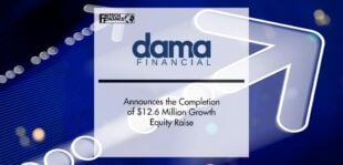 Dama Financial Announces the Completion of $12.6 Million Growth Equity Raise | FinTech Finance