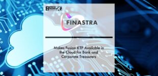 Finastra Makes Fusion KTP Available in the Cloud for Bank and Corporate Treasurers | Fintech Finance