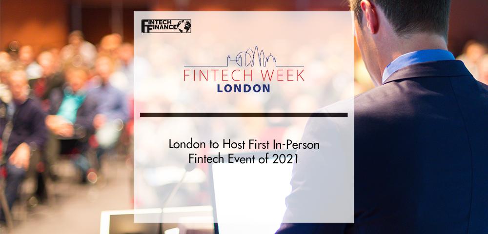 London to Host First In-Person Fintech Event of 2021 | FinTech Finance