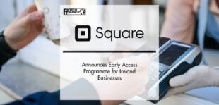 Square Announces Early Access Programme for Ireland Businesses