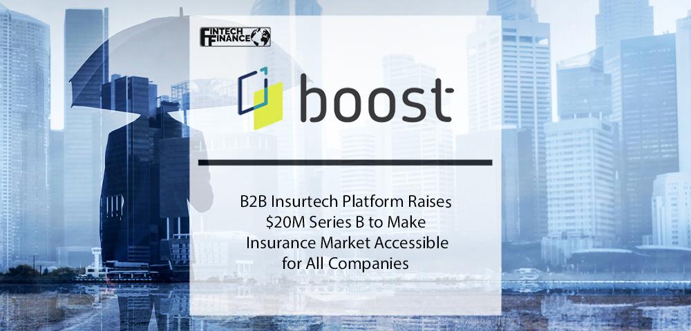 B2B Insurtech Platform Boost Raises $20M Series B to Make Insurance Market Accessible for All Companies | Fintech Finance