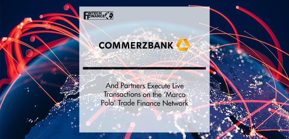 Commerzbank and Partners Eexecute Transactions on ‘Marco Polo’ Trade | FinTech Finance