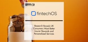 FintechOS Reveals UK Consumers Want Better Insurer Rewards | FinTech Finance
