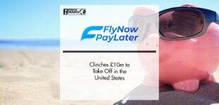Fly Now Pay Later Clinches £10m to Take Off in the United States | FinTech Finance