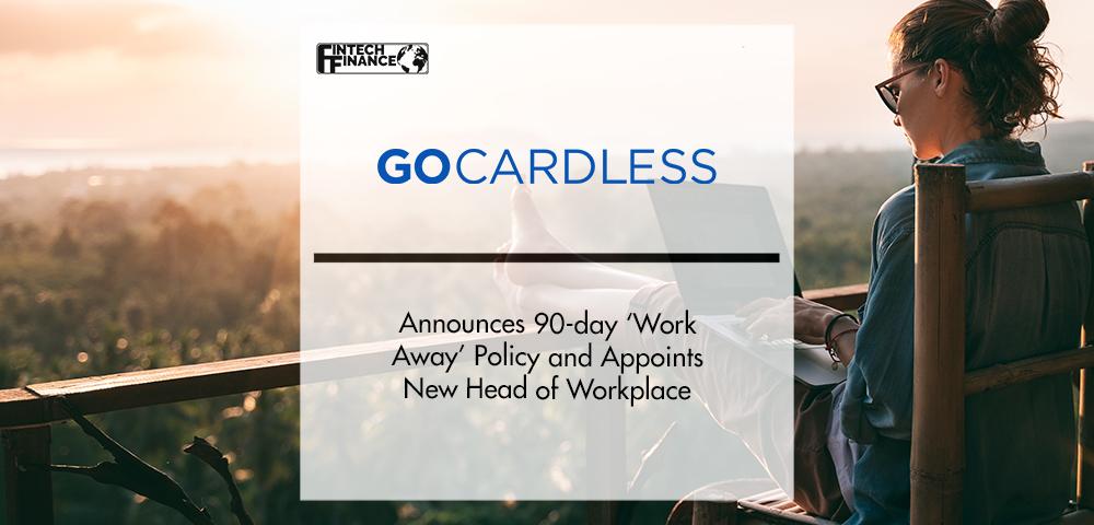GoCardless Announces ‘Work Away’ Policy and Appoints New Head of Workplace | FinTech Finance
