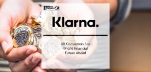 Klarna; UK Consumers See Bright Financial Future Ahead | Fintech Finance