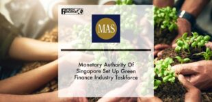 Monetary Authority of Singapore Set Up Green Finance Industry Taskforce | Fintech Finance
