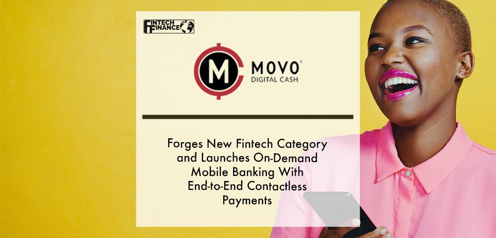 Movo® Forges New Fintech Category and Launches on-demand Mobile Banking With End-to-End Contactless Payments | Fintech Finance