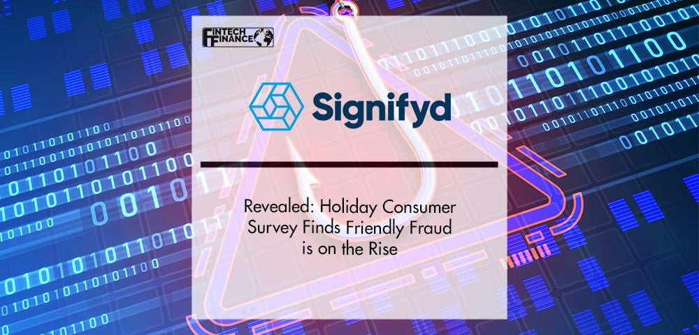 Signifyd Revealed: Holiday Consumer Survey Finds Friendly Fraud is on the Rise | FinTech Finance