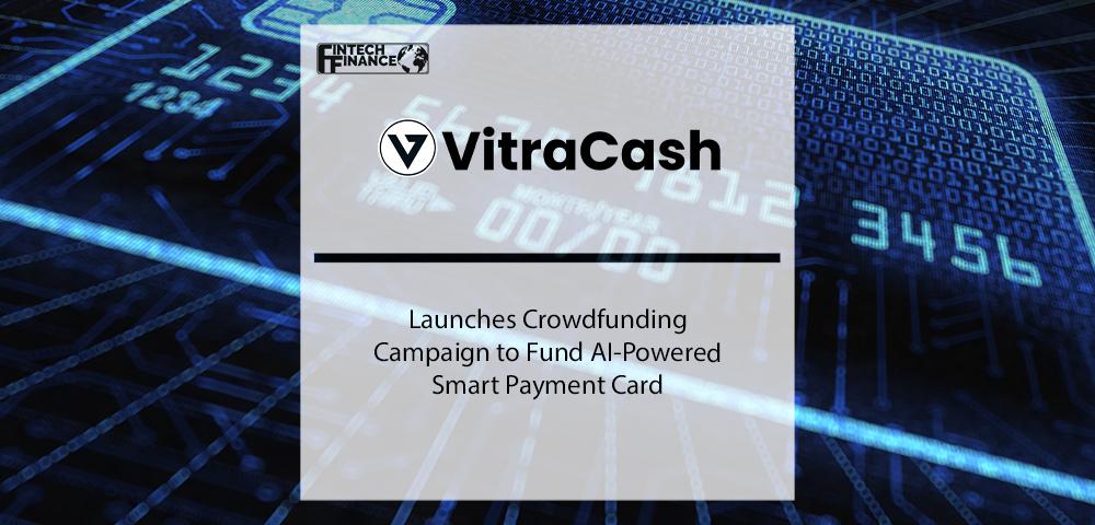 VitraCash Launches Crowdfunding Campaign to Fund AI-Powered Smart Payment Card – MasterCard as Strategic Partner | Fintech Finance