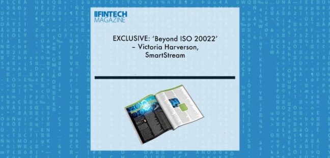 EXCLUSIVE: ‘Beyond ISO 20022’ – Victoria Harverson, SmartStream in ‘The Fintech Magazine’ | Fintech Finance