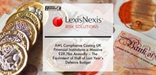 AML compliance costing UK financial institutions a massive £28.7bn annually – the equivalent of half of last year’s Defence Budget says LexisNexis® Risk Solutions | Fintech Finance
