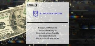 Blockdaemon Raises $28M In Series A Funding To Help Institutions Quickly and Securely Scale Blockchain Infrastructure | Fintech Finance