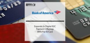 BofA Expands Its Digital B2C Payment Offerings with Pay to Card | Fintech Finance